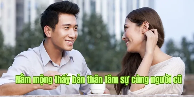 Nằm Mơ Thấy Người Yêu Cũ - Điềm Báo Đáng Chú Ý Tại Good88 2 Tình huống nằm mộng thấy bản thân tâm sự cùng người cũ