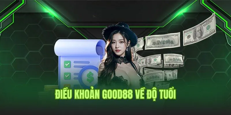 Điều Khoản Good88 1 Điều khoản Good88 quy định về vấn đề đội tuổi cá cược