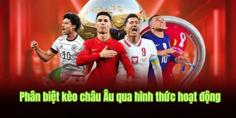 Kèo Châu Âu - Kiểu Cược Đơn Giản Và Hấp Dẫn Tại Good88 1 Phân biệt kèo châu Âu qua hình thức hoạt động cơ bản